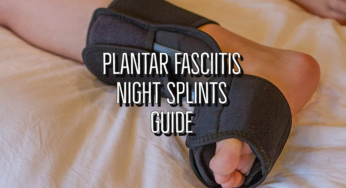 Plantar Fasciitis Night Splints Guide Main Image